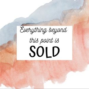 Everything beyond this point is SOLD!